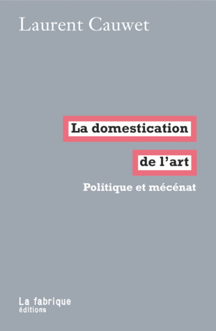 La Domestication de l'Art. Politique et mécénat (Paperback)