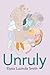 Unruly by Elysian Lucinda Smith