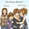 Go Away, Shawn! by Dawn Doig