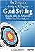 The Complete Guide to Effective Goal Setting: Proven Steps to Achieving What You Want in Life!