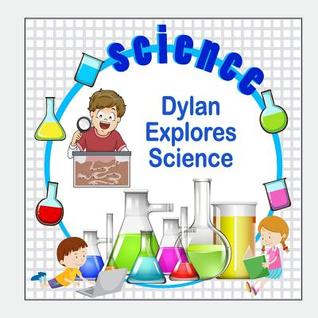 Dylan Explores Science (DYLAN BOOKS - Personalized for Dylan, the Star of Every Book)