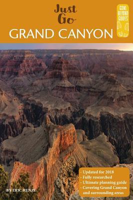 Just Go Grand Canyon: Includes Zion, Petrified Forest, Sedona, Phoenix, Monument Valley, Havasu Falls, Canyon de Chelly, and Las Vegas