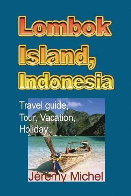 Lombok Island, Indonesia: Travel Guide, Tour, Vacation, Holiday