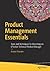 Product Management Essentials: Tools and Techniques for Becoming an Effective Technical Product Manager