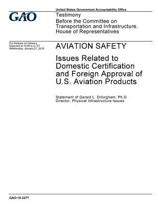 Aviation Safety: Issues Related to Domestic Certification and Foreign Approval of U.S. Aviation Products