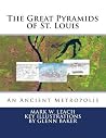 The Great Pyramids of St. Louis: An Ancient Metropolis The Great Pyramids of St. Louis: An Ancient Metropolis