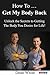How to ... Get My Body Back: Unlock the Secrets to Getting the Body You Desire for Life!