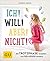 Ich! Will! Aber! Nicht!: Die Trotzphase verstehen und gelassen meistern