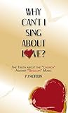Why Can't I Sing About Love? The Truth About The "Church" Against "Secular" Music