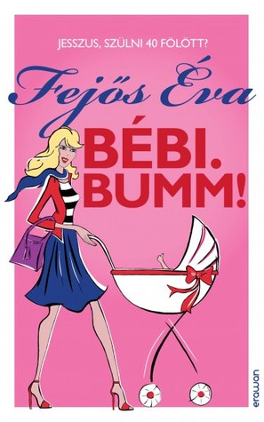 Bébi. Bumm! Jesszus, szülni 40 fölött?