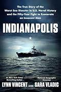 Indianapolis: The True Story of the Worst Sea Disaster in U.S. Naval History and the Fifty-Year Fight to Exonerate an Innocent Man