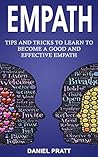 Empath: Tips and Tricks to Learn to become a Good and Effective Empath