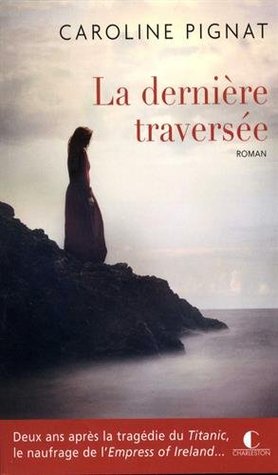 La Derniere Traversee By Caroline Pignat