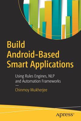 Build Android-Based Smart Applications: Using Rules Engines, NLP and Automation Frameworks (Paperback)