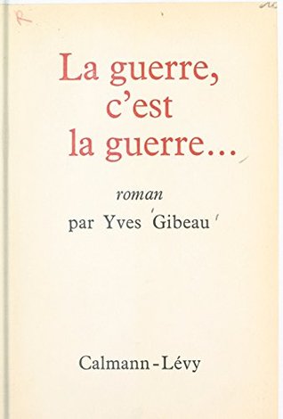 La guerre, c'est la guerre... (French Edition)