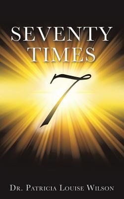 Seventy Times 7 (Note: the number 7 should be in the middle of the page and enlarged and made to look wide and dimensional with rays of light around it)