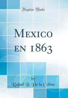 Mexico en 1863 (Classic Reprint) (Spanish Edition)