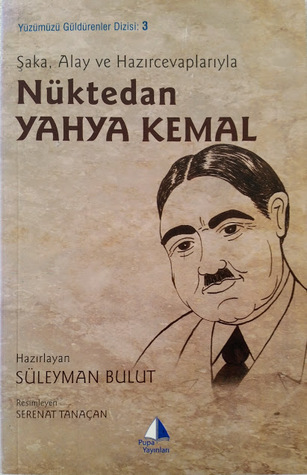 Şaka, Alay ve Hazırcevaplarıyla Nüktedan Yahya Kemal (Paperback)