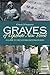Graves of Upstate New York: A Guide to 100 Notable Resting Places, Second Edition (New York State Series)