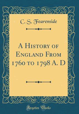 A History of England From 1760 to 1798 A. D (Classic Reprint)