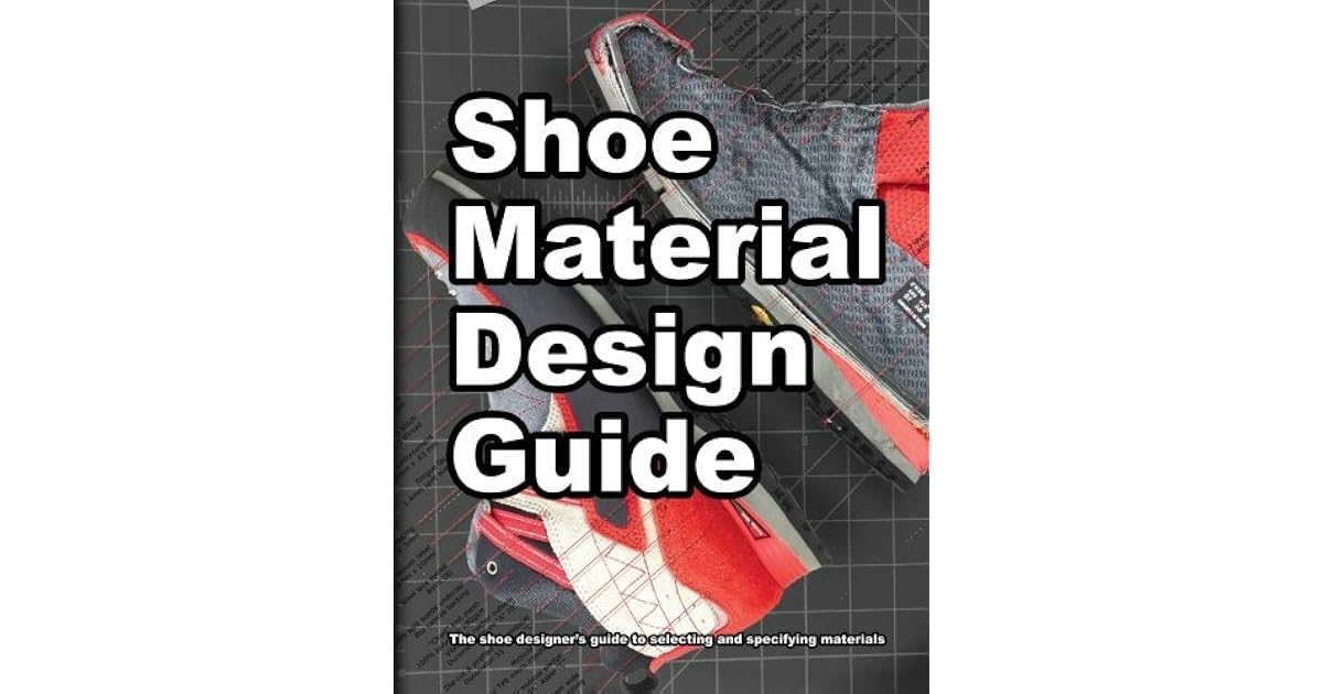Shoe Material Design Guide The shoe designers complete guide to