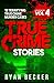 True Crime Stories Volume 4: 12 Terrifying True Crime Murder Cases (List of Twelve)