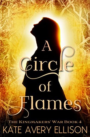 A Circle of Flames (The Kingmakers' War, #4)