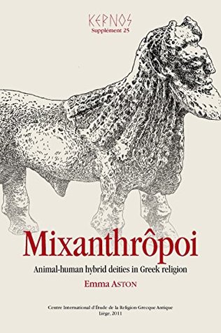 Mixanthrôpoi: Animal-human hybrid deities in Greek religion (Kernos suppléments)