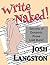 Write Naked!: Secrets of Dynamic Prose Laid Bare (Work Naked Book 1)