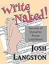 Write Naked!: Secrets of Dynamic Prose Laid Bare (Work Naked Book 1)