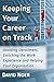 Keeping Your Career on Track: Avoiding Derailment, Enriching the Work Experience and Helping Your Organization