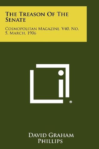 The Treason of the Senate: Cosmopolitan Magazine, V40, No. 5, March, 1906 (Paperback)