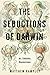 The Seductions of Darwin: A...