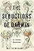 The Seductions of Darwin: Art, Evolution, Neuroscience
