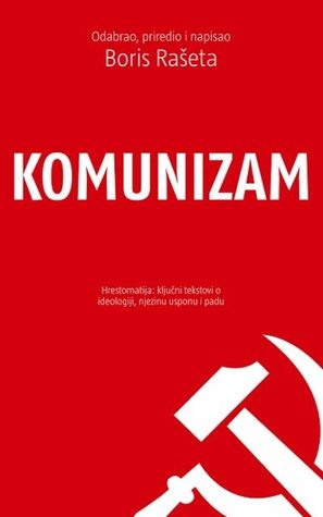 Komunizam: hrestomatija: ključni tekstovi o ideologiji, njezinu usponu i padu
