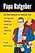 Papa Ratgeber - Das Überlebensbuch für werdende Väter - Von Lügen und Wahrheiten, auf die Euch keiner vorbereitet hat! (Schwangerschaftsbuch für Männer, ... für Papas, Vater werden) (German Edition)