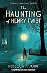 The Haunting of Henry Twist by Rebecca F. John