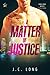 A Matter of Justice by J.C.  Long