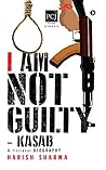 I Am Not Guilty – Kasab