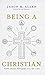 Being a Christian: How Jesus Redeems All of Life