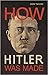 How Hitler Was Made: Germany and the Rise of the Perfect Nazi