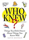 Who Knew?: Things You Didn't Know About Things You Know Well