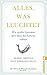 Alles, was leuchtet: Wie große Literatur den Sinn des Lebens erklärt (German Edition)