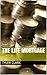 The Life Mortgage by Tyler Clark