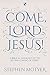 Come, Lord Jesus!: A Biblic...