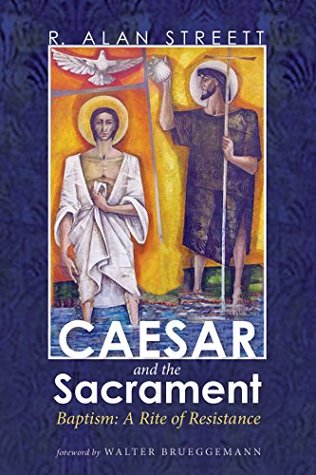Caesar and the Sacrament: Baptism: A Rite of Resistance (Kindle Edition)
