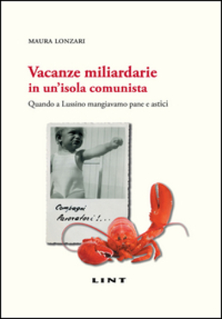 Vacanze miliardarie in un'isola comunista. Quando a Lussino mangiavamo pane e astici (Paperback)