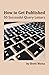 How to Get Published: 50 Su...