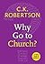 Why Go to Church? by C.K. Robertson