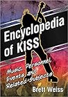 Encyclopedia of KISS: Music, Personnel, Events and Related Subjects Encyclopedia of KISS: Music, Personnel, Events and Related Subjects